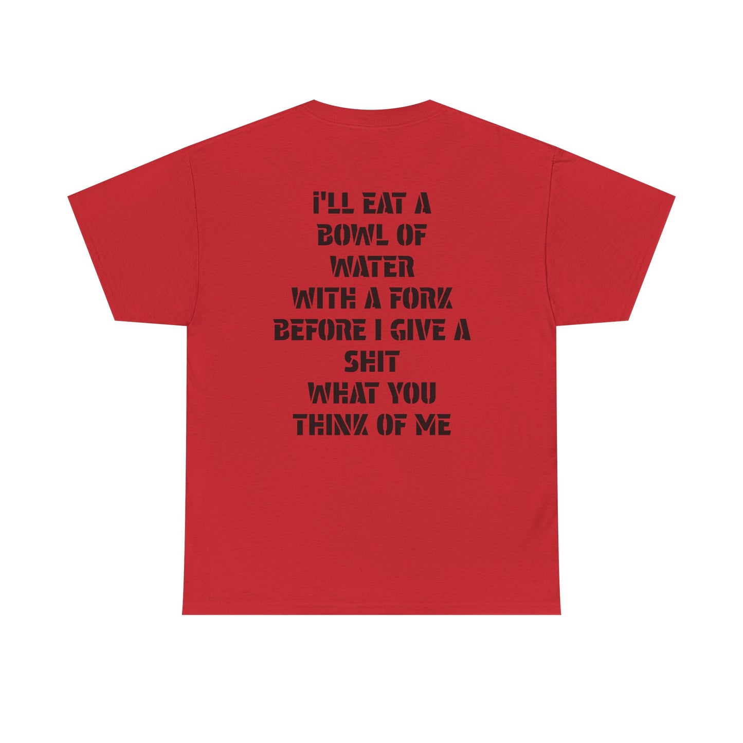 Graphic Tee — "I'll Eat a Bowl of Water with a Fork" Bold Statement Shirt