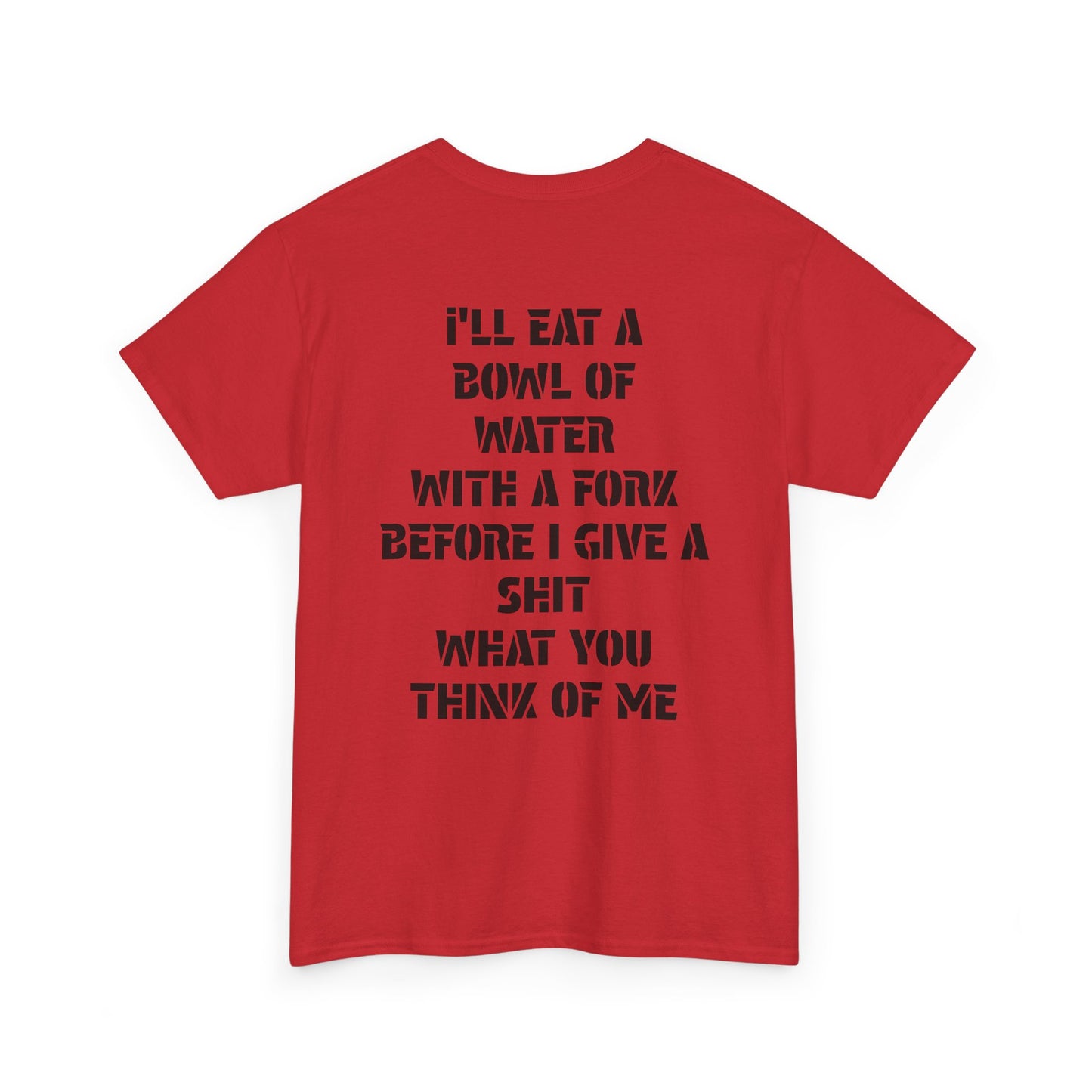 Graphic Tee — "I'll Eat a Bowl of Water with a Fork" Bold Statement Shirt